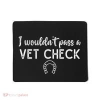 I WouldnT Pass A Vet Check Funny Equestrian Horses Lovers Mousepad thumb 0