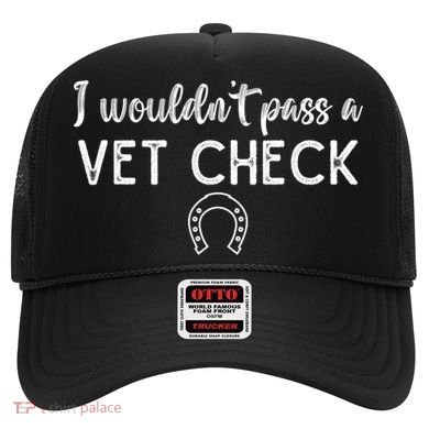 I WouldnT Pass A Vet Check Funny Equestrian Horses Lovers Hat