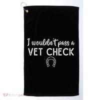 I WouldnT Pass A Vet Check Funny Equestrian Horses Lovers Golf Towel thumb 0