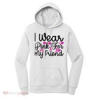 I Wear Pink For My Friend Breast Cancer Awareness Women's Hoodie thumb 0