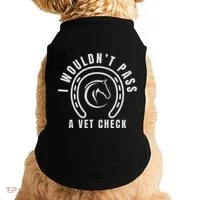 I Wouldnt Pass A Vet Check Doggie Tank thumb 0