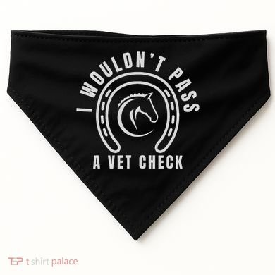 I Wouldnt Pass A Vet Check USA-Made Doggie Bandana