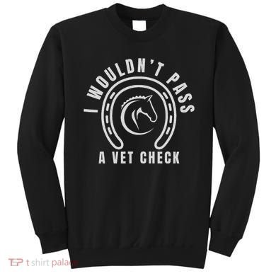 I Wouldnt Pass A Vet Check Sweatshirt