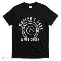 I Wouldnt Pass A Vet Check T-Shirt thumb 0