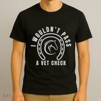 I Wouldnt Pass A Vet Check T-Shirt thumb 3