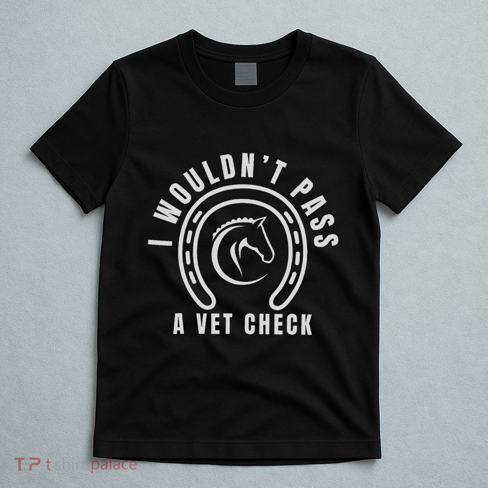 I Wouldnt Pass A Vet Check T-Shirt