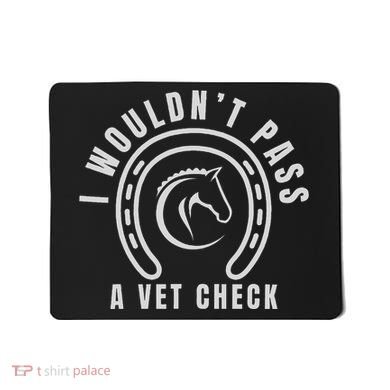 I Wouldnt Pass A Vet Check Mousepad