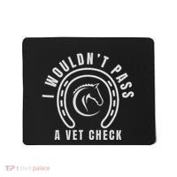 I Wouldnt Pass A Vet Check Mousepad thumb 0