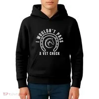 I Wouldnt Pass A Vet Check Kids Hoodie thumb 4