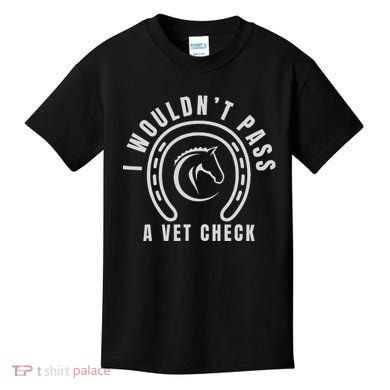 I Wouldnt Pass A Vet Check Kids T-Shirt