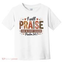 I Will Praise Him In Every Season Fall Christian Thanksgiving Toddler T-Shirt thumb 0