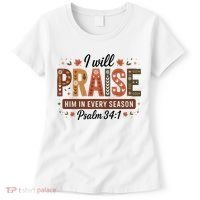 I Will Praise Him In Every Season Fall Christian Thanksgiving Women's T-Shirt thumb 0
