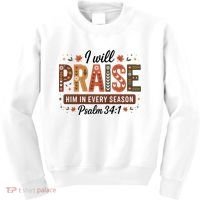 I Will Praise Him In Every Season Fall Christian Thanksgiving Kids Sweatshirt thumb 0