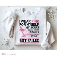 I Wear Pink For Myself My Scars But Failed Breast Cancer Sweatshirt thumb 2
