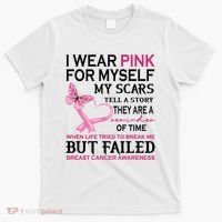 I Wear Pink For Myself My Scars But Failed Breast Cancer T-Shirt thumb 0