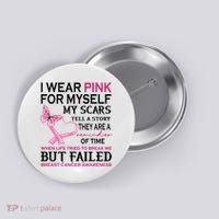 I Wear Pink For Myself My Scars But Failed Breast Cancer Button thumb 0