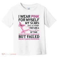 I Wear Pink For Myself My Scars But Failed Breast Cancer Toddler T-Shirt thumb 0