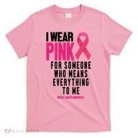 I Wear Pink For Someone Who Means Everything To Me Breast Cancer T-Shirt thumb 0