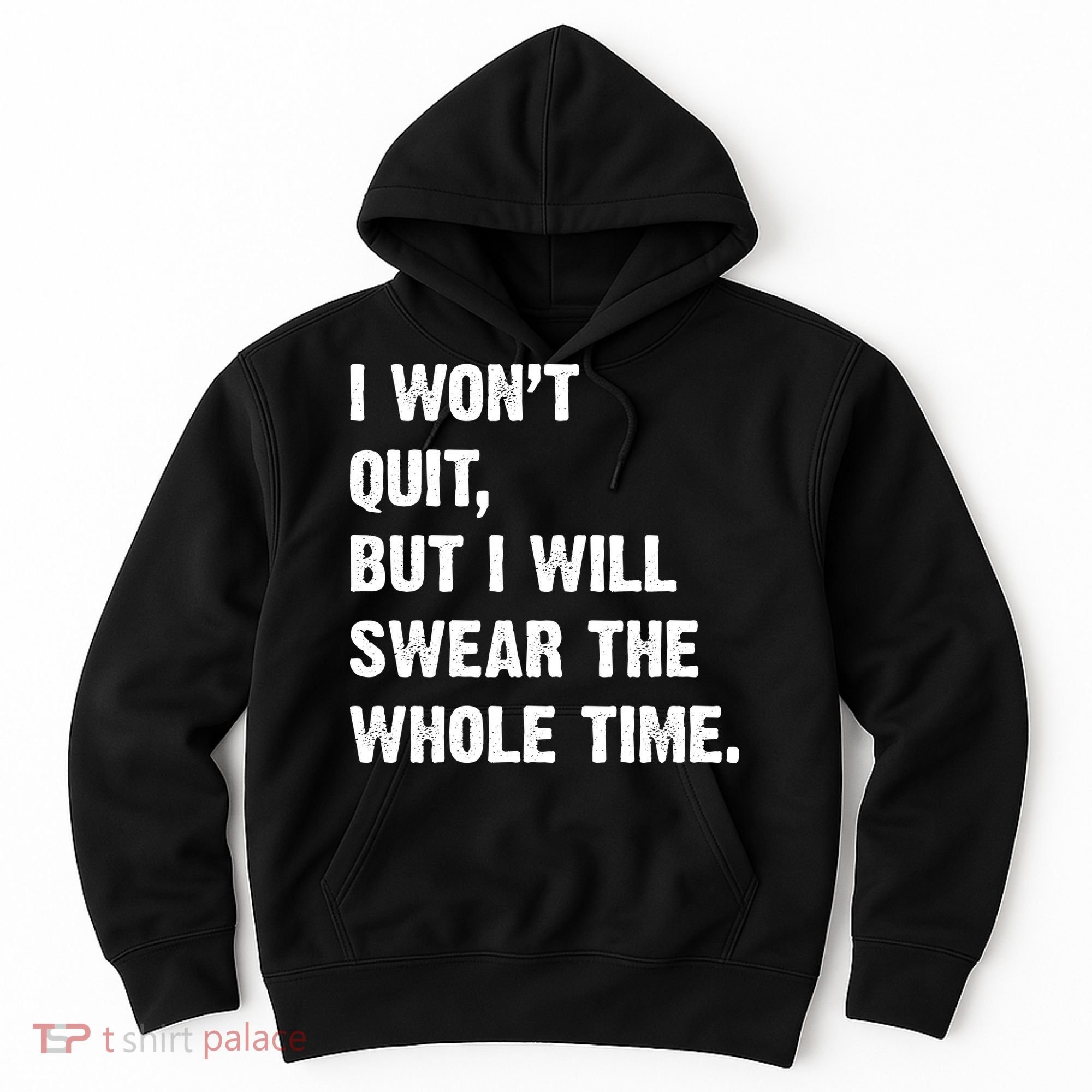 I Won't Quit But I Will Swear The Whole Time Funny Hoodie
