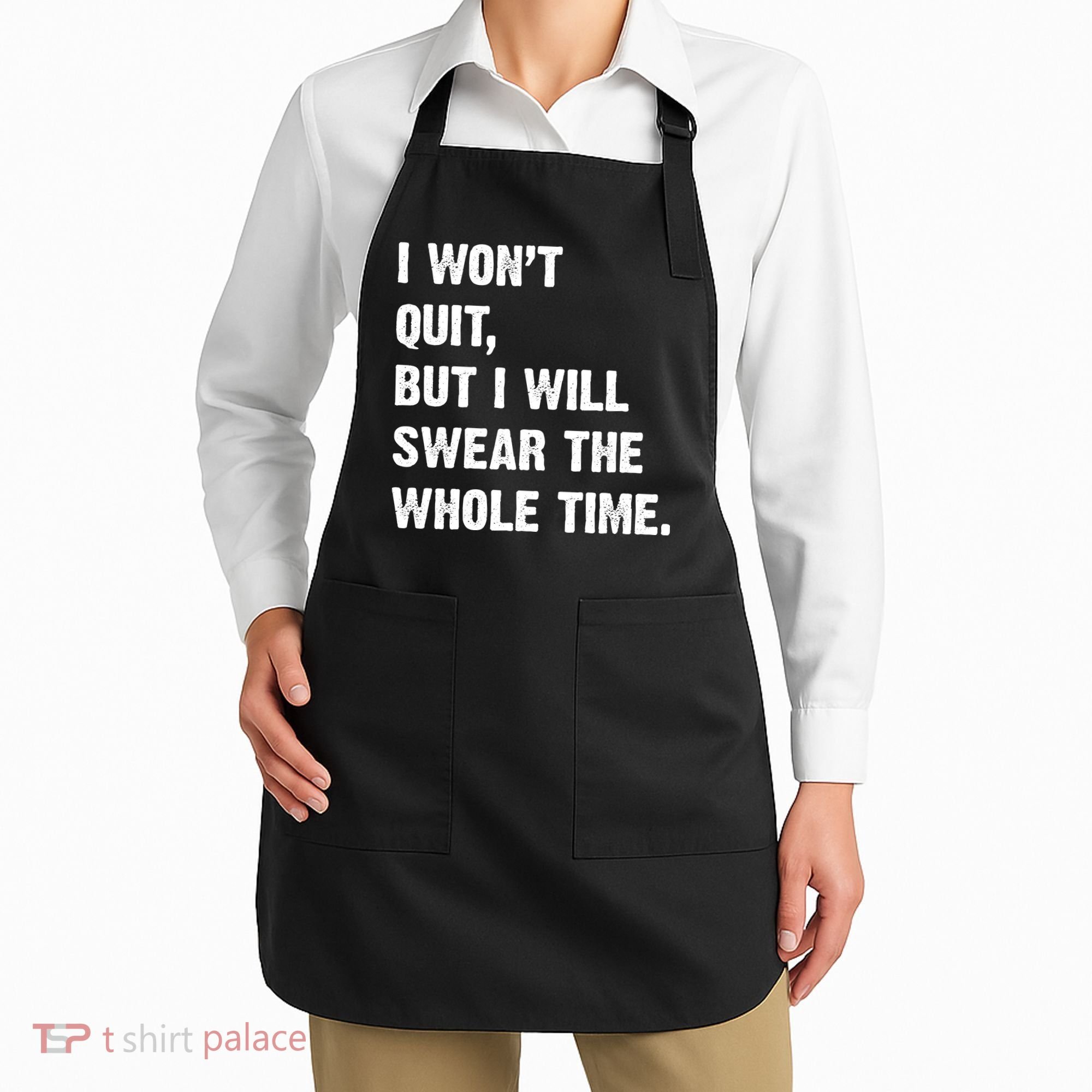 I Won't Quit But I Will Swear The Whole Time Funny Apron