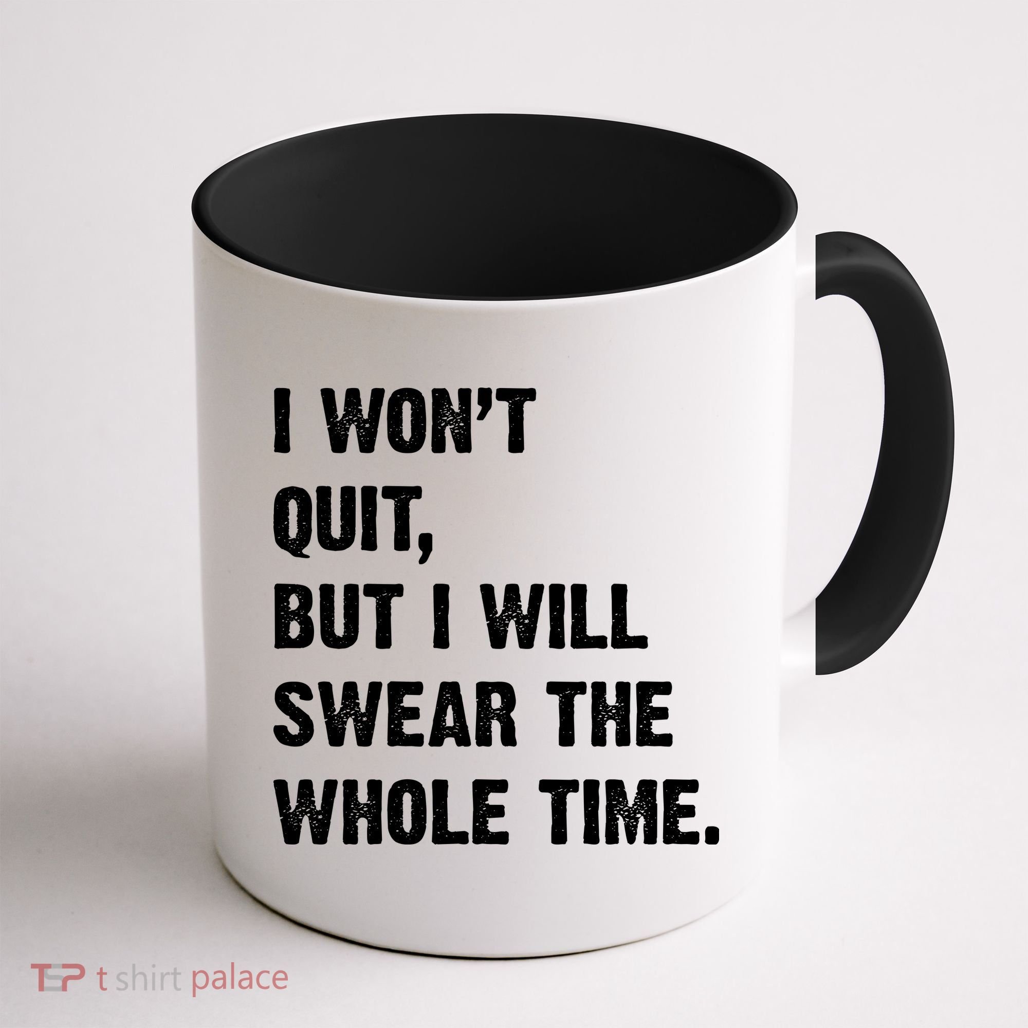 I Won't Quit But I Will Swear The Whole Time Funny Coffee Mug