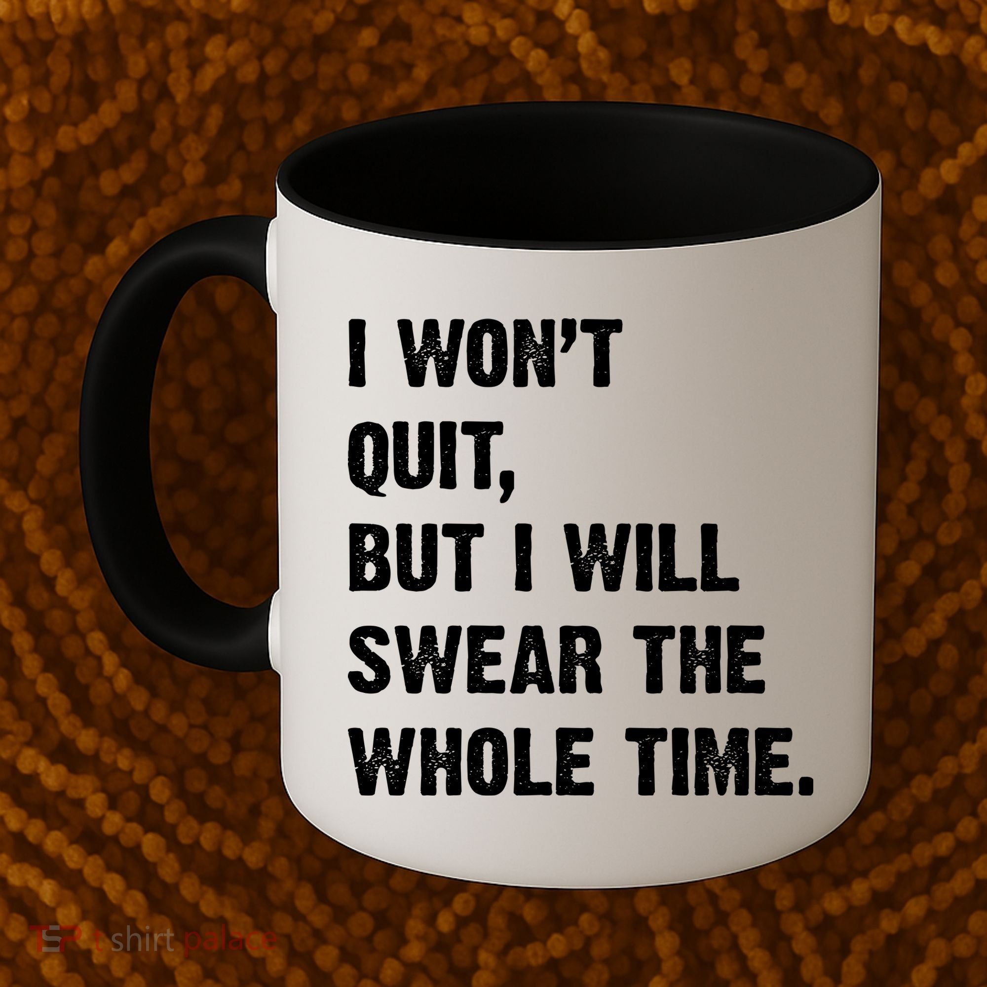 I Won't Quit But I Will Swear The Whole Time Funny Coffee Mug