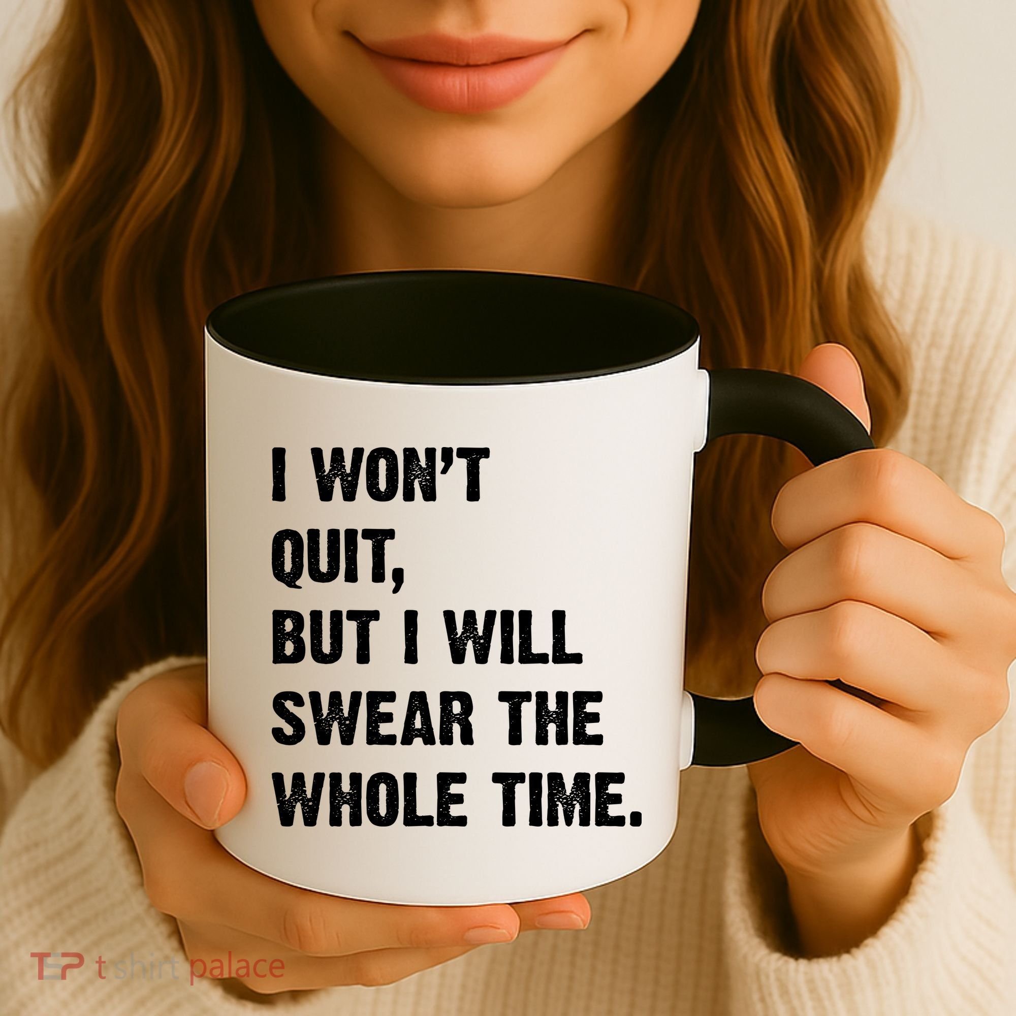 I Won't Quit But I Will Swear The Whole Time Funny Coffee Mug