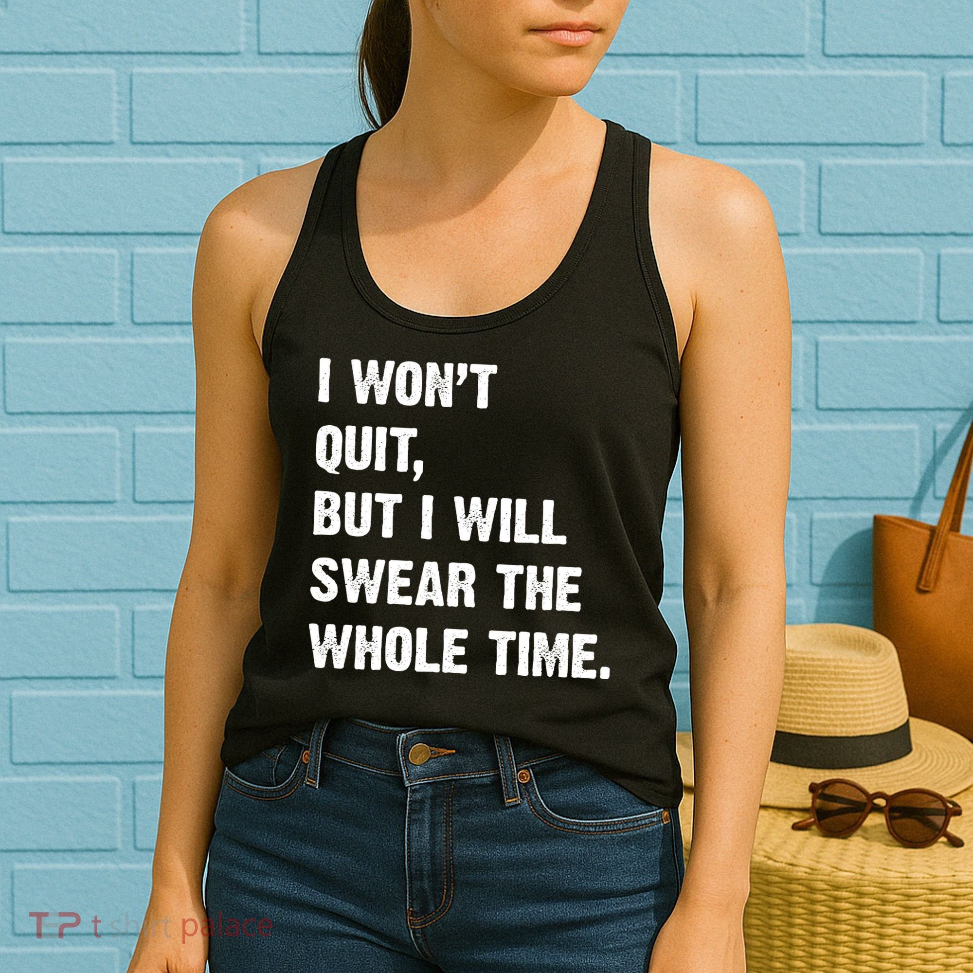 I Won't Quit But I Will Swear The Whole Time Funny Women's Tank Top