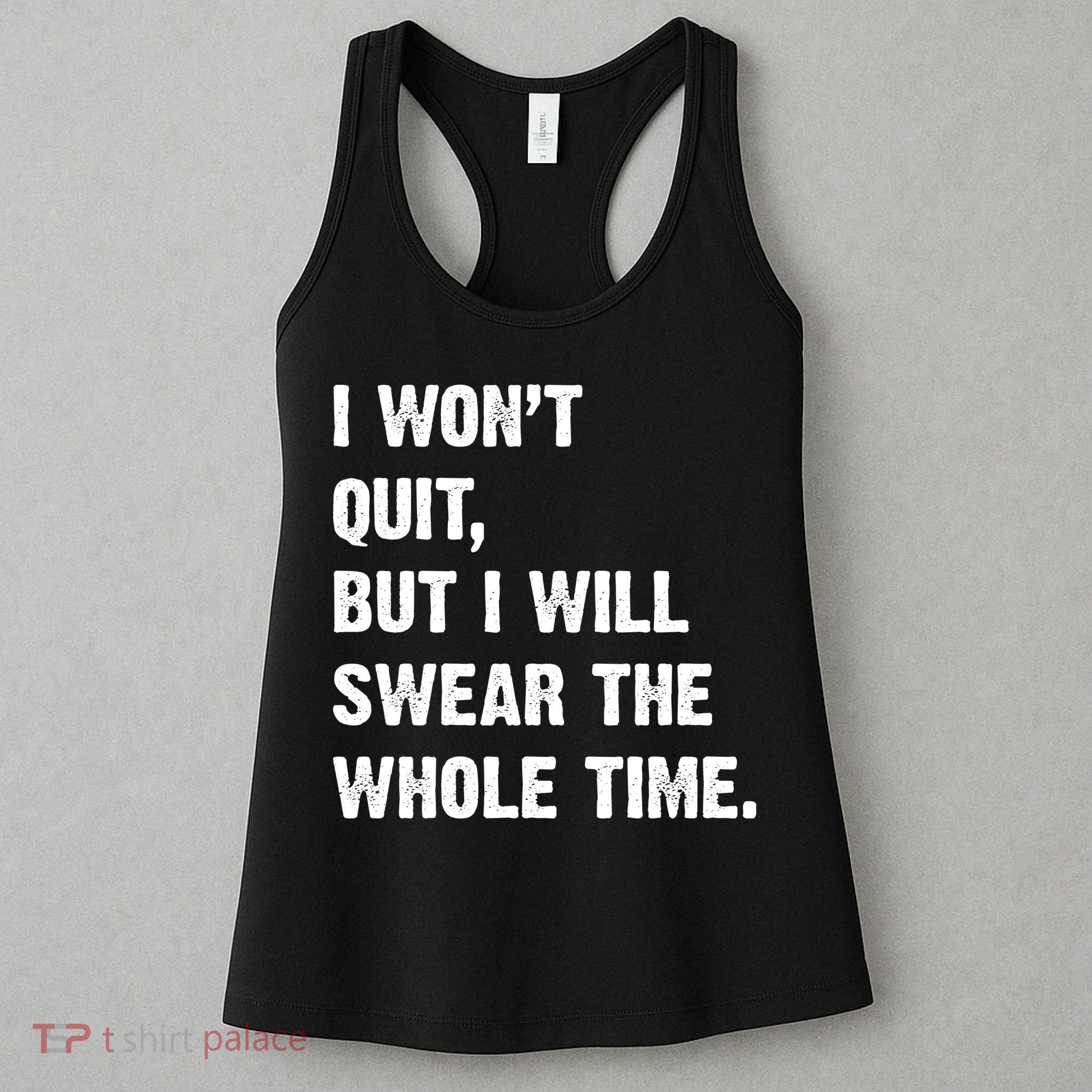 I Won't Quit But I Will Swear The Whole Time Funny Women's Tank Top