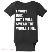 I Won't Quit But I Will Swear The Whole Time Funny Baby Bodysuit thumb 0
