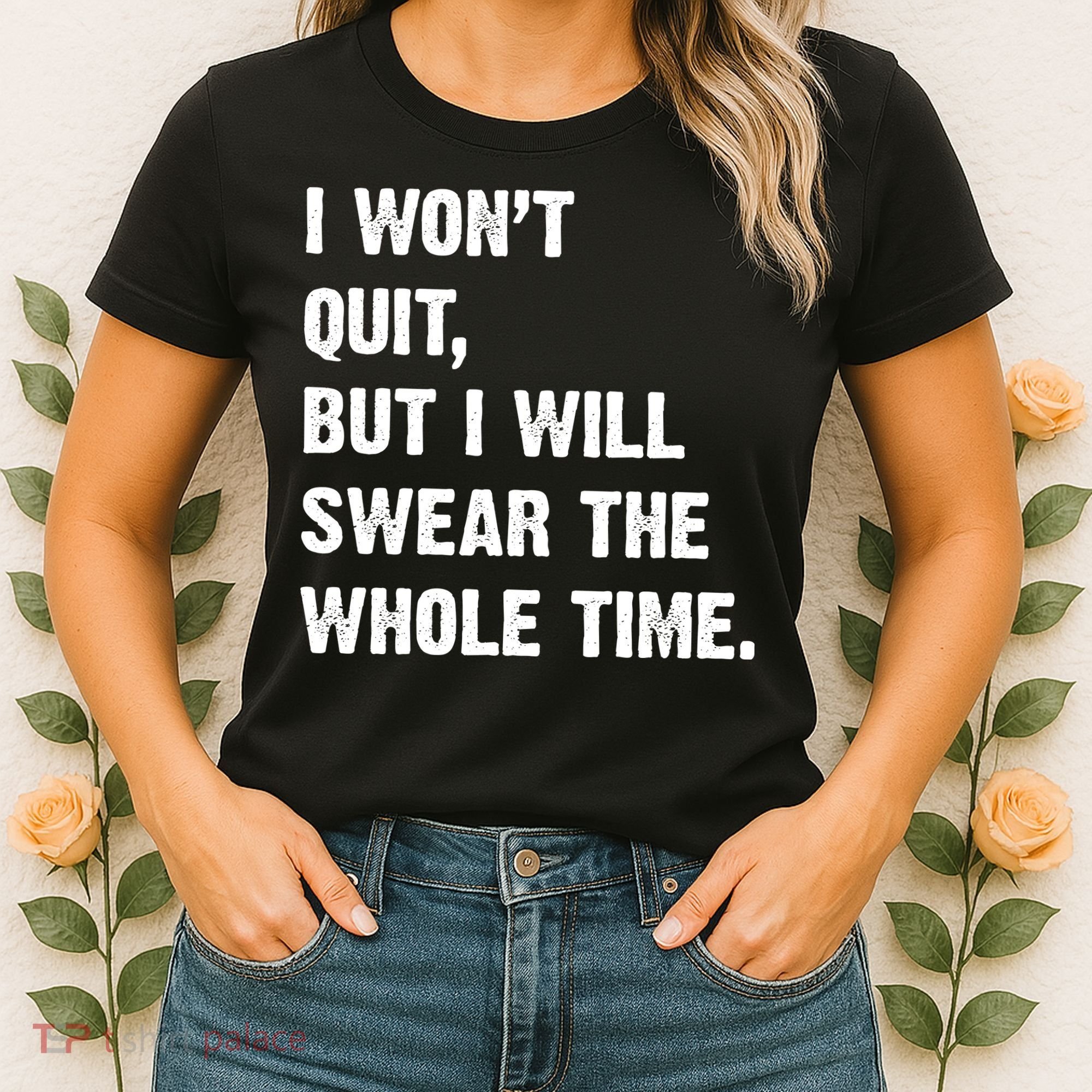 I Won't Quit But I Will Swear The Whole Time Funny Women's T-Shirt