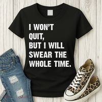 I Won't Quit But I Will Swear The Whole Time Funny Women's T-Shirt thumb 3