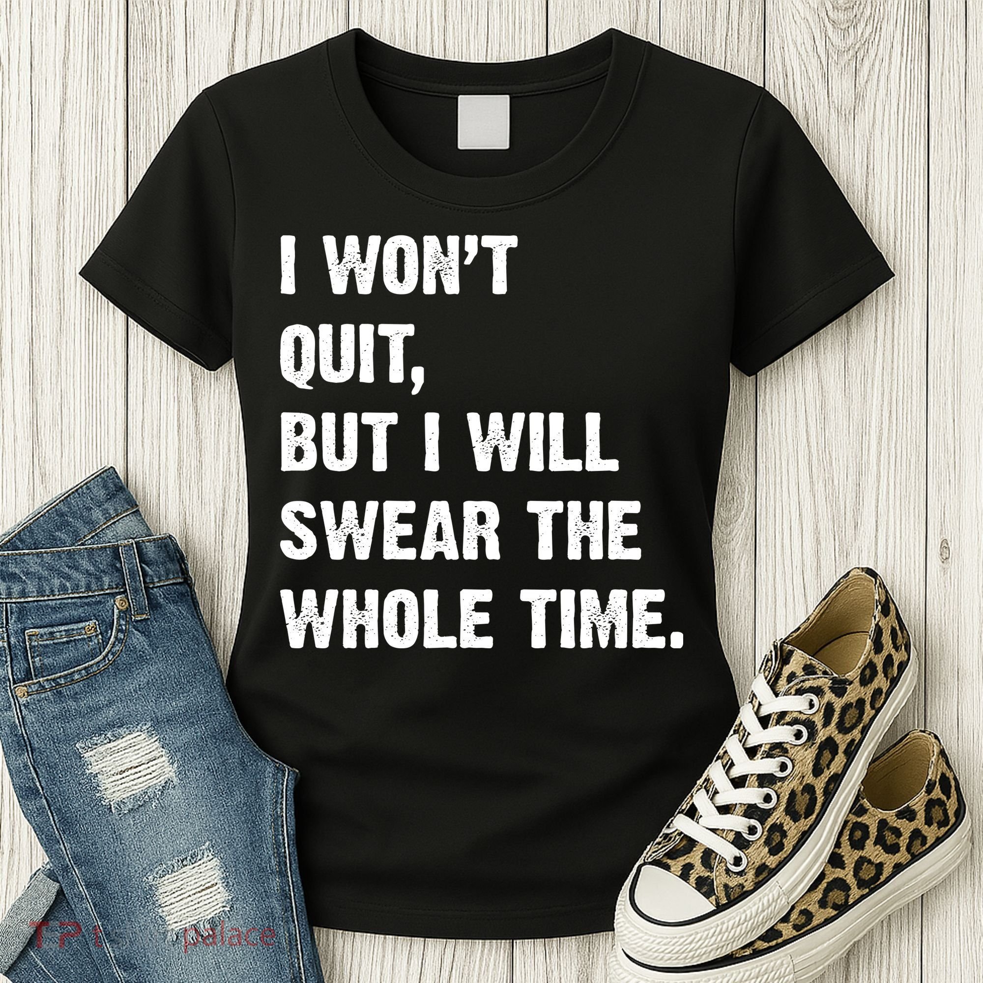 I Won't Quit But I Will Swear The Whole Time Funny Women's T-Shirt