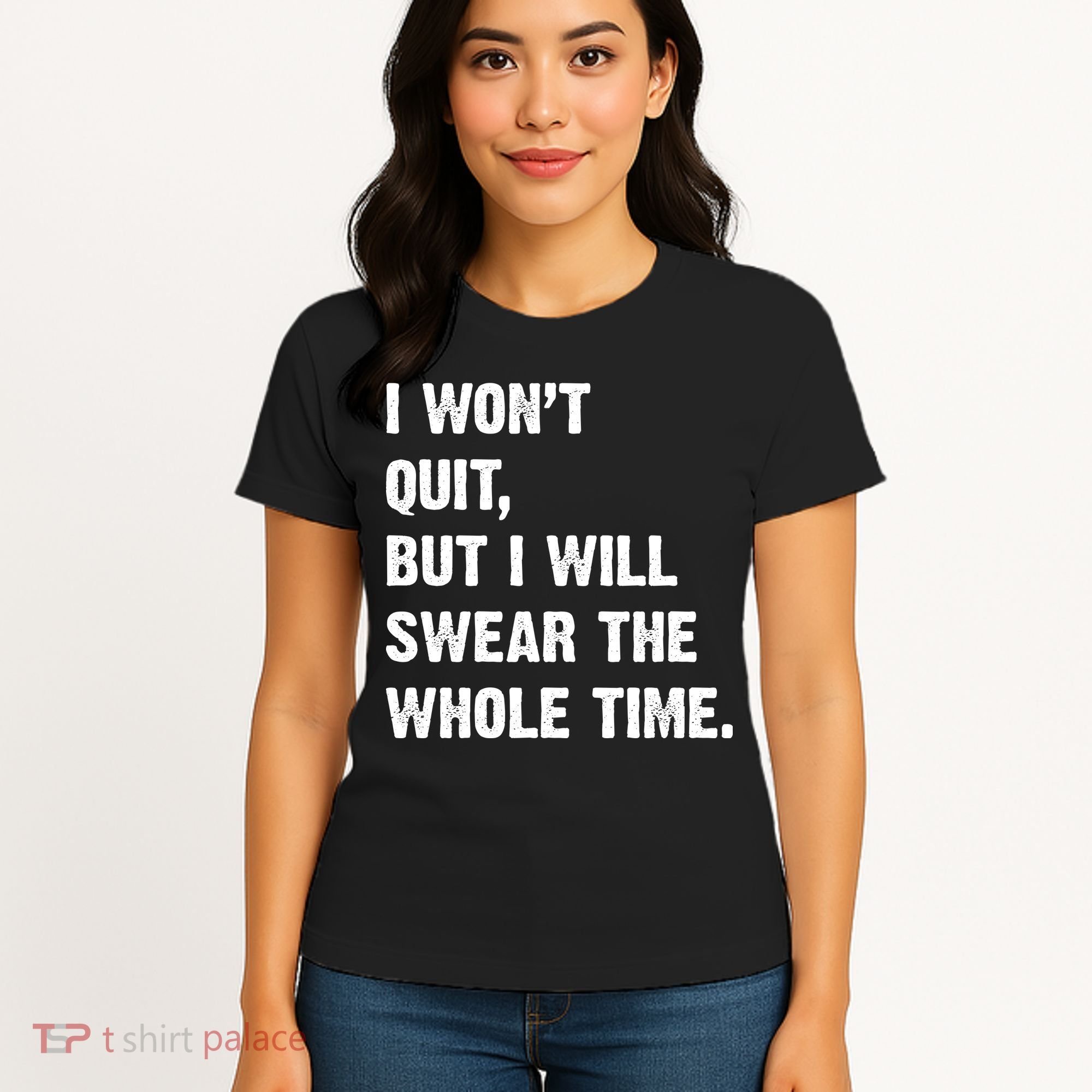 I Won't Quit But I Will Swear The Whole Time Funny Women's T-Shirt
