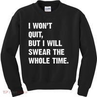 I Won't Quit But I Will Swear The Whole Time Funny Kids Sweatshirt thumb 0