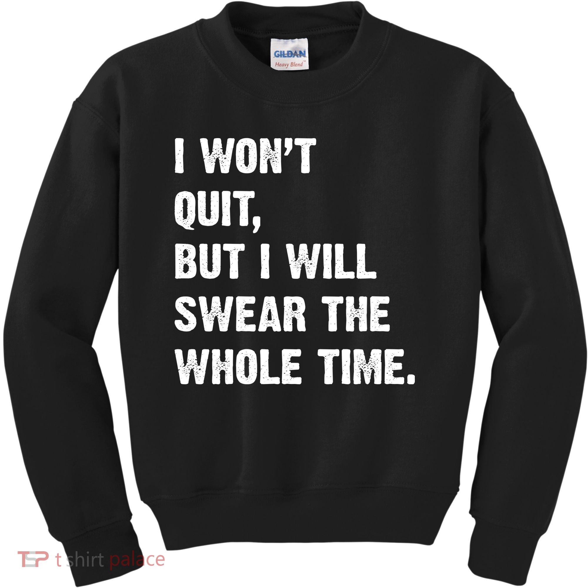I Won't Quit But I Will Swear The Whole Time Funny Kids Sweatshirt