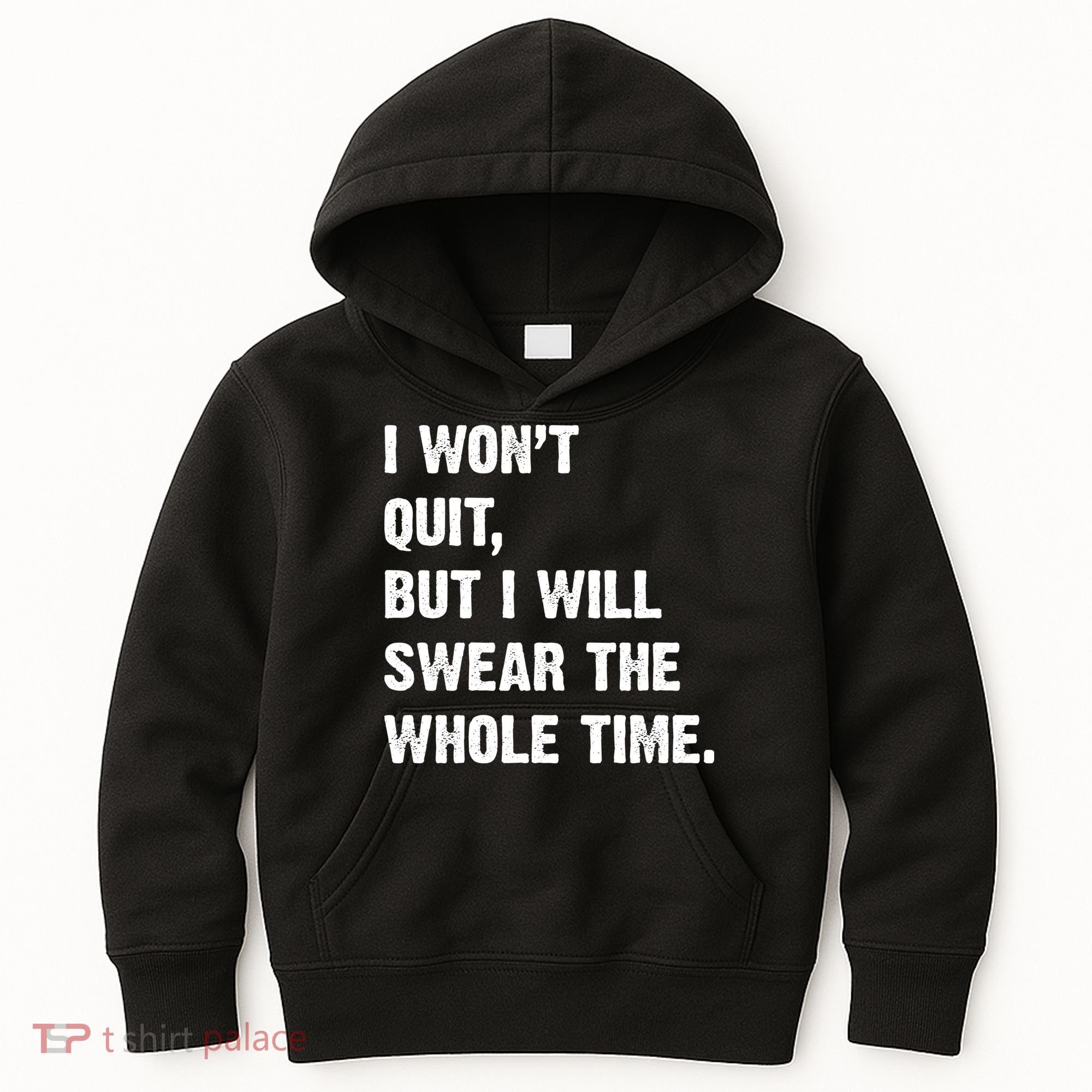 I Won't Quit But I Will Swear The Whole Time Funny Kids Hoodie