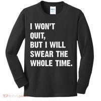 I Won't Quit But I Will Swear The Whole Time Funny Kids Long Sleeve Shirt thumb 0