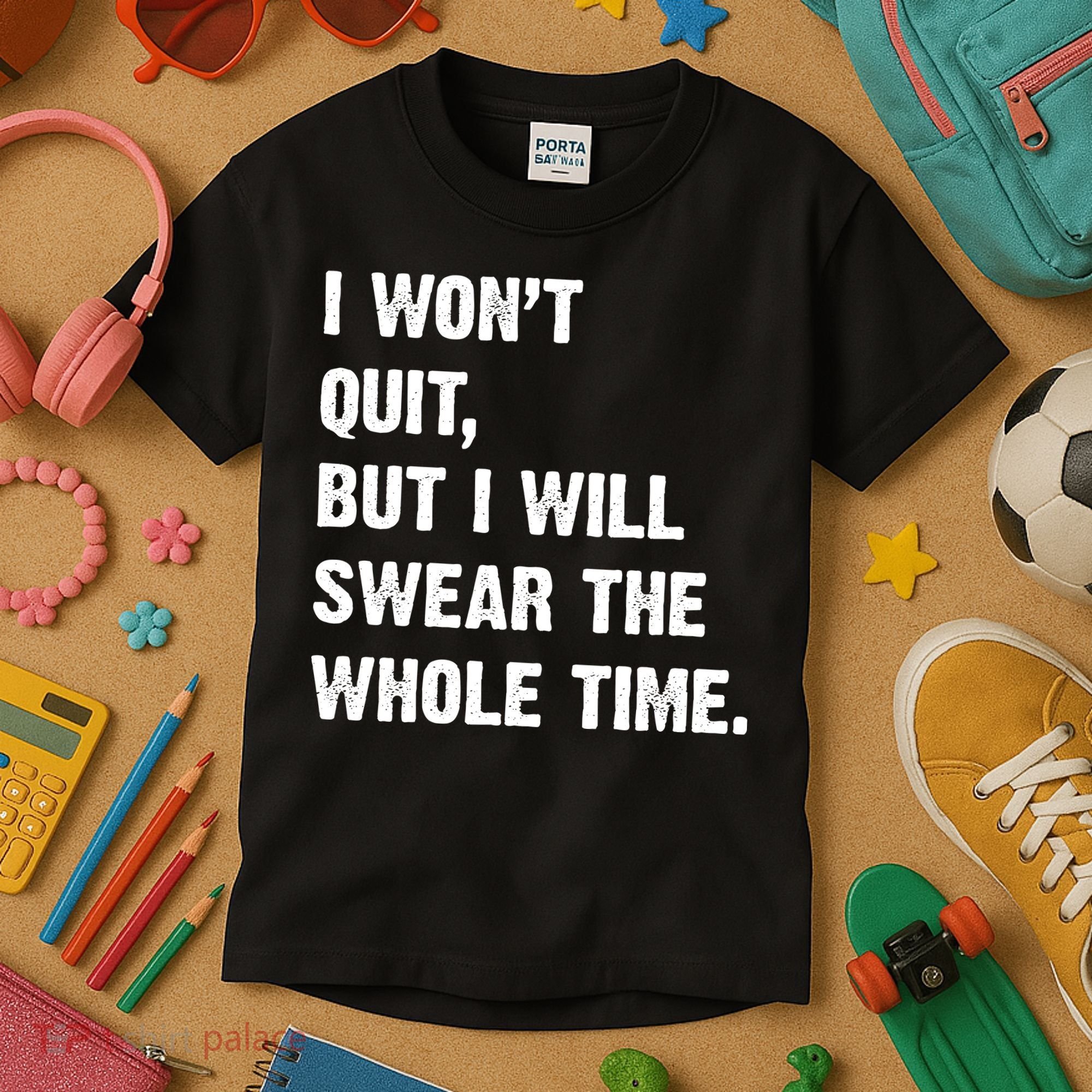 I Won't Quit But I Will Swear The Whole Time Funny Kids T-Shirt