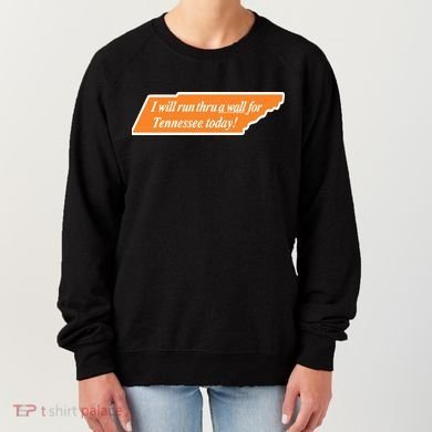 I Will Run Thru A Wall For Tennessee Today Women's Sweatshirt