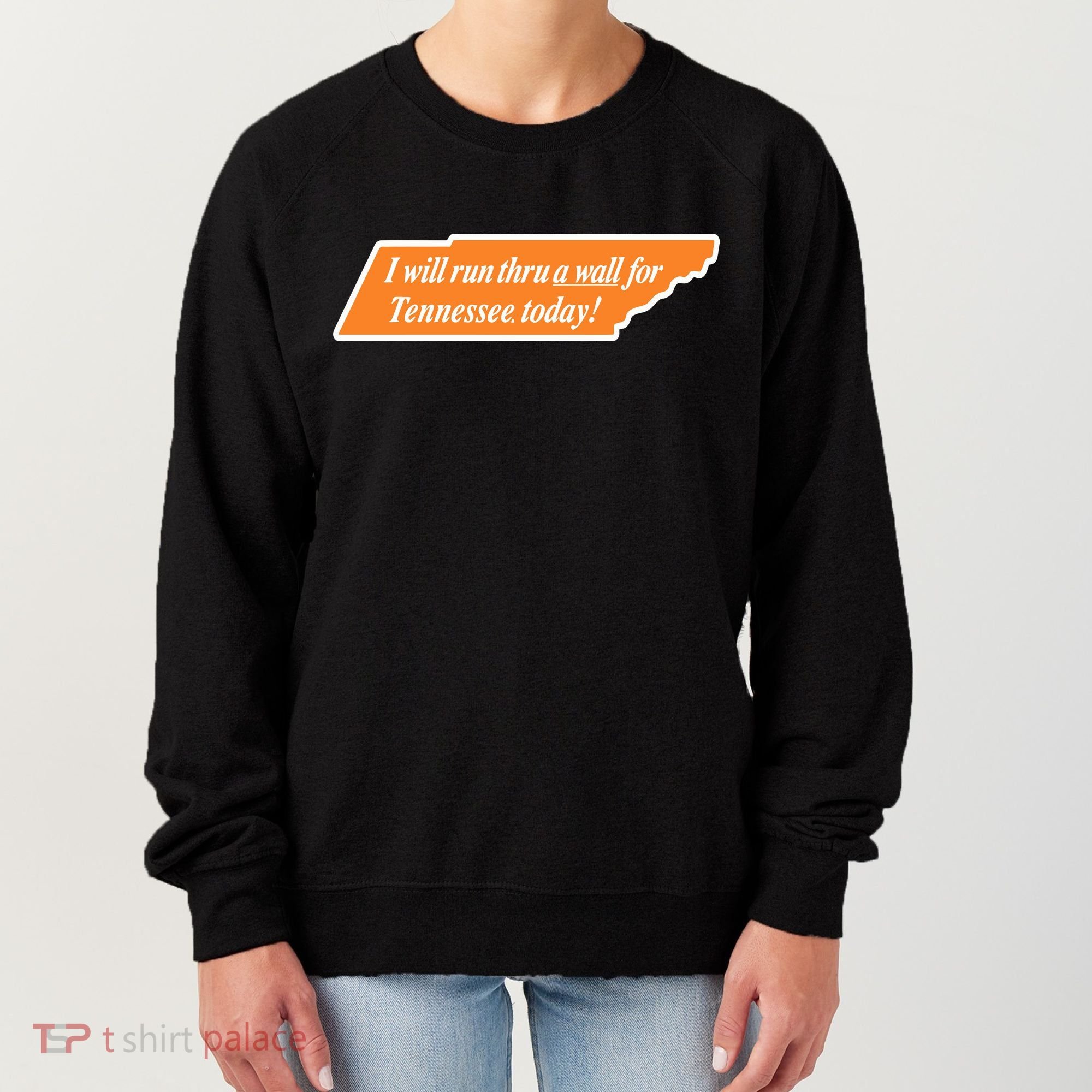 I Will Run Thru A Wall For Tennessee Today Women's Sweatshirt