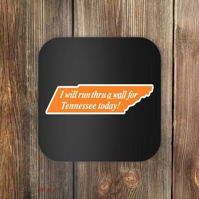 I Will Run Thru A Wall For Tennessee Today Coaster