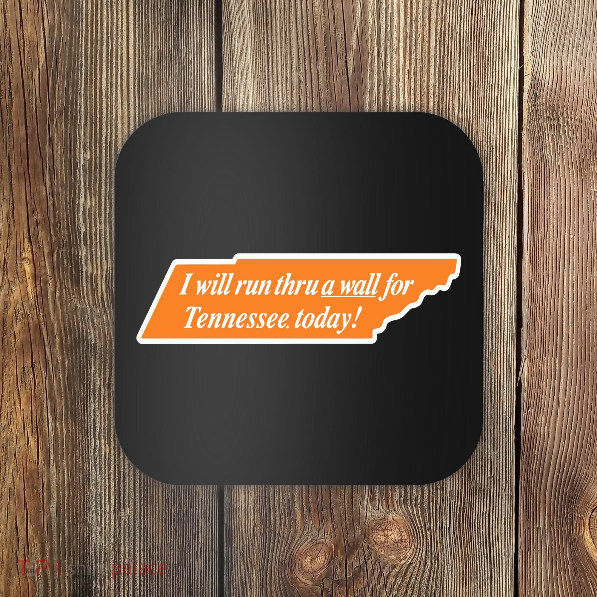 I Will Run Thru A Wall For Tennessee Today Coaster