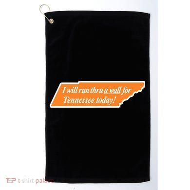 I Will Run Thru A Wall For Tennessee Today Golf Towel