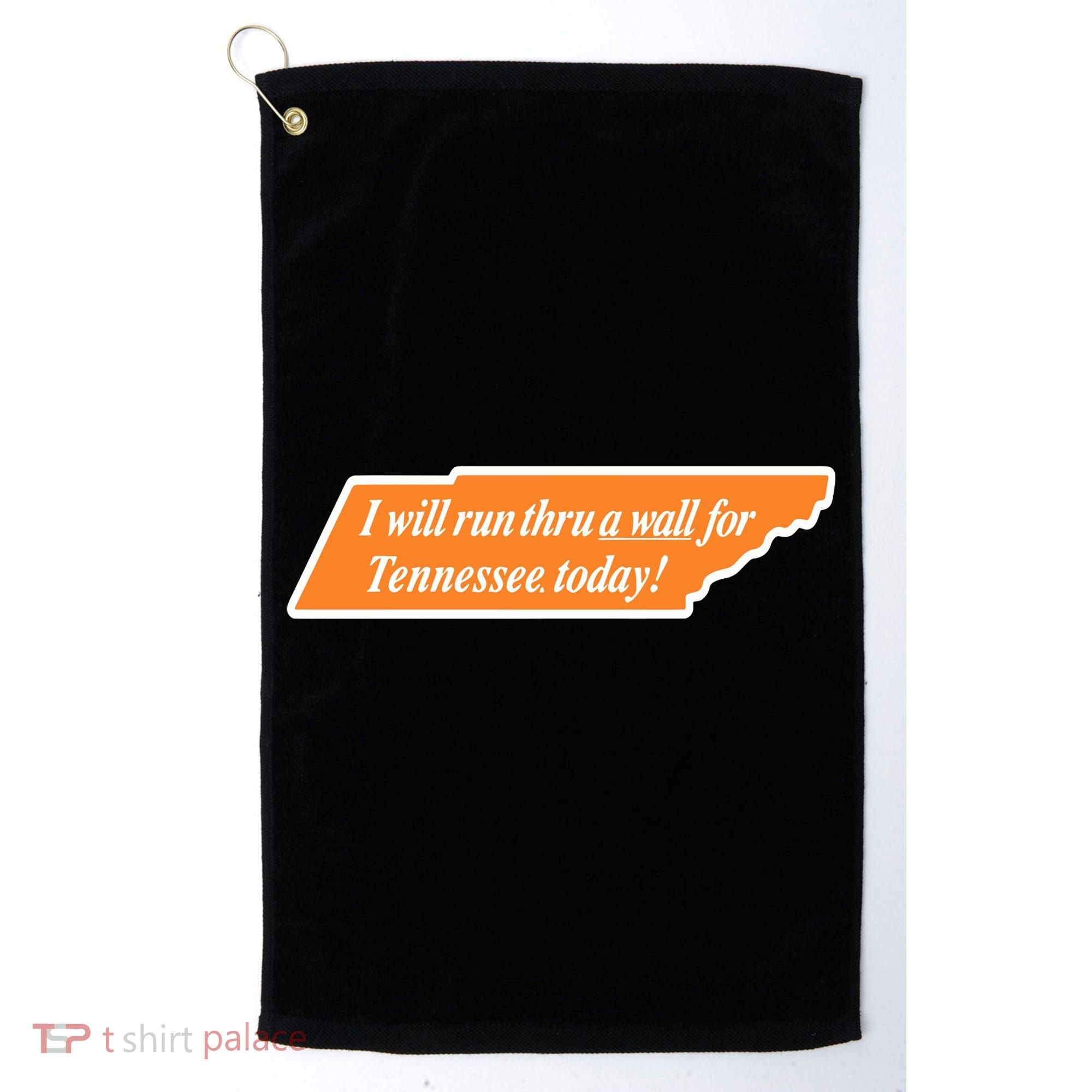 I Will Run Thru A Wall For Tennessee Today Golf Towel