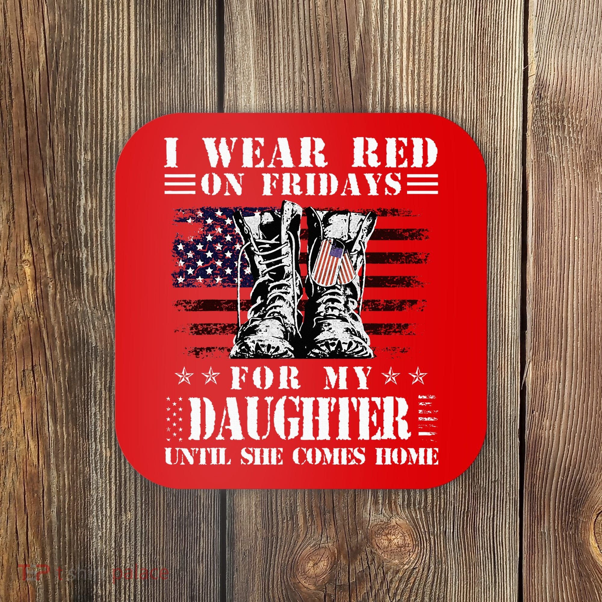 I Wear Red On Fridays For My Daughter Until She Comes Home Coaster