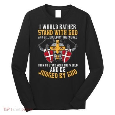 I Would Rather Stand With God Jesus Christian Long Sleeve Shirt
