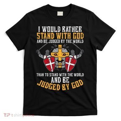 I Would Rather Stand With God Jesus Christian T-Shirt