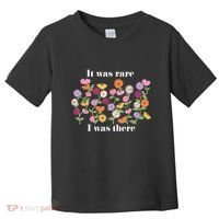 It Was Rare Funny I Was There For Women Toddler T-Shirt thumb 0
