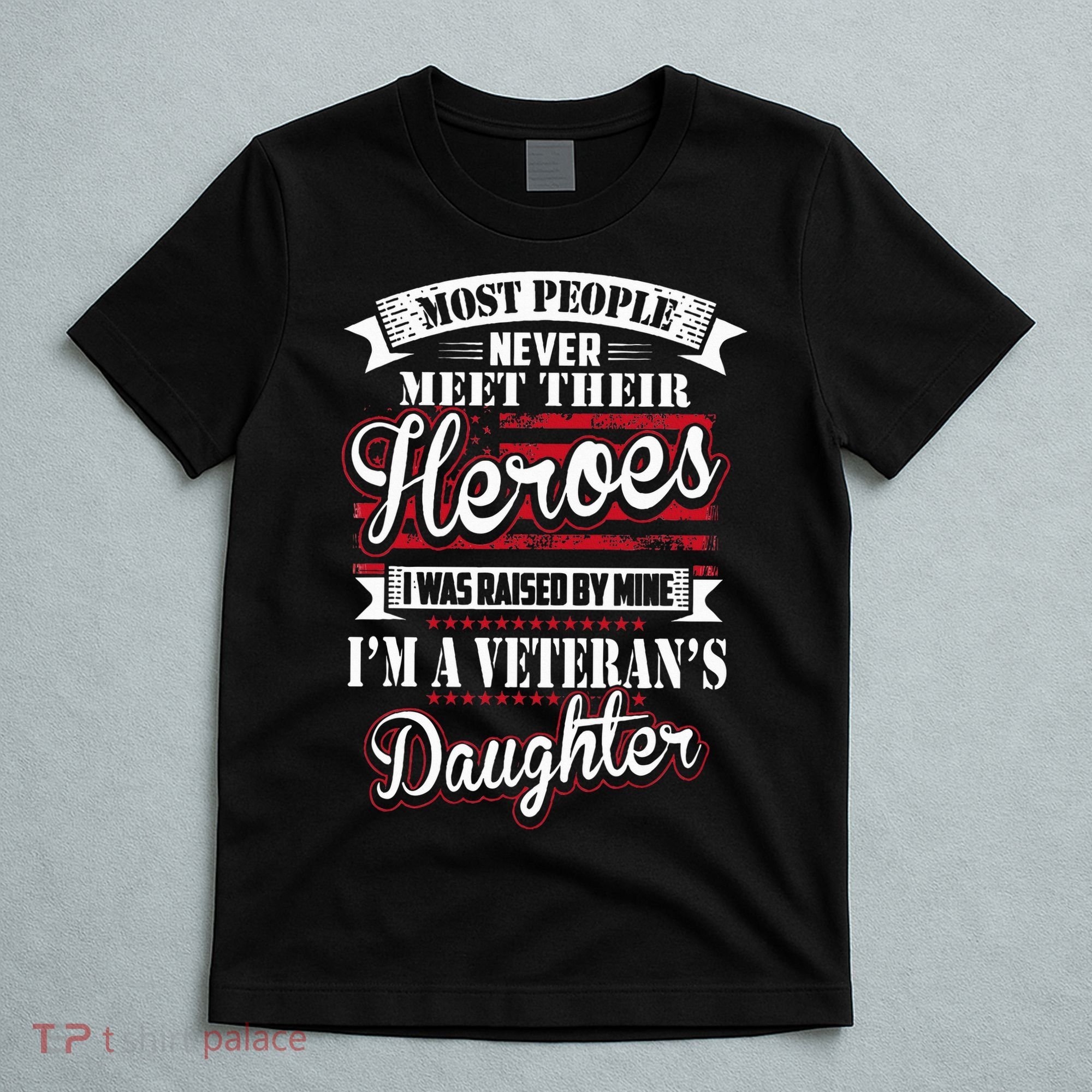 I Was Raised By My Hero Proud Veterans Daughter T-Shirt